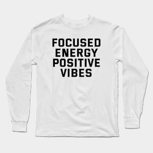 Focused Energy Positive Vibes Long Sleeve T-Shirt